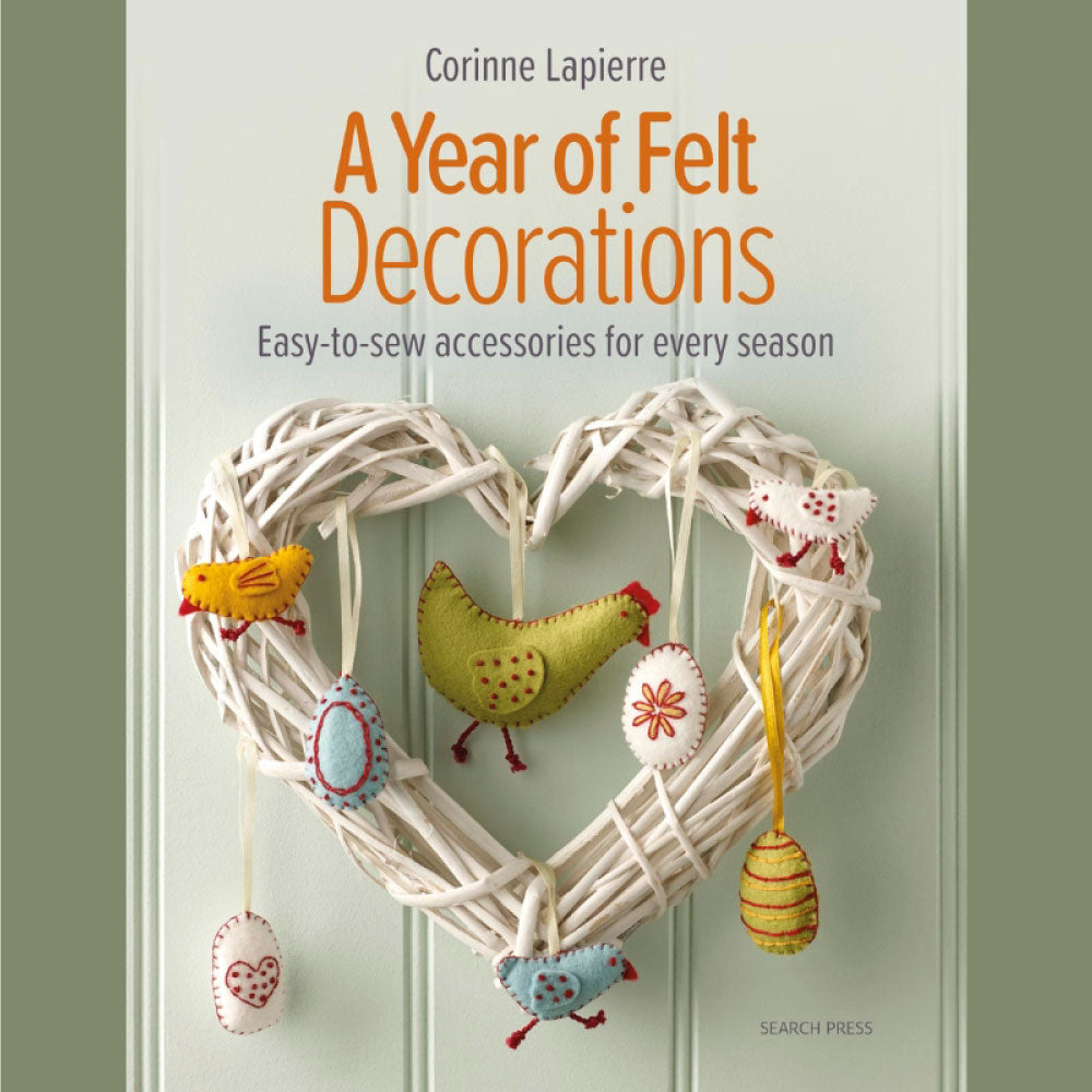 A Year of Felt Decorations: Easy-to-sew accessories for every season